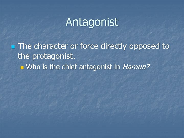 Antagonist n The character or force directly opposed to the protagonist. n Who is