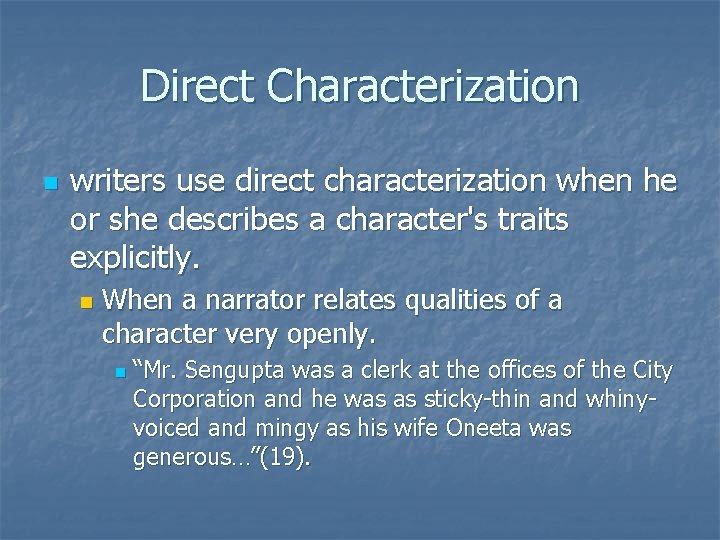 Direct Characterization n writers use direct characterization when he or she describes a character's