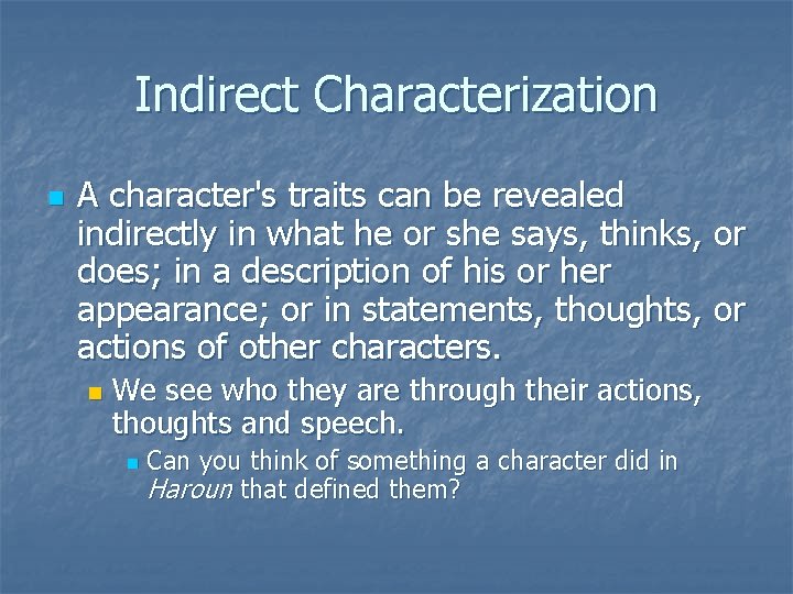 Indirect Characterization n A character's traits can be revealed indirectly in what he or