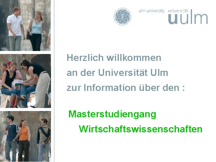 Seite 1 Masterstudiengang Wirtschaftswissenschaften Dr. Karin Stadtmüller Herzlich willkommen an der Universität Ulm zur