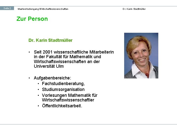 Seite 2 Masterstudiengang Wirtschaftswissenschaften Zur Person Dr. Karin Stadtmüller • Seit 2001 wissenschaftliche Mitarbeiterin