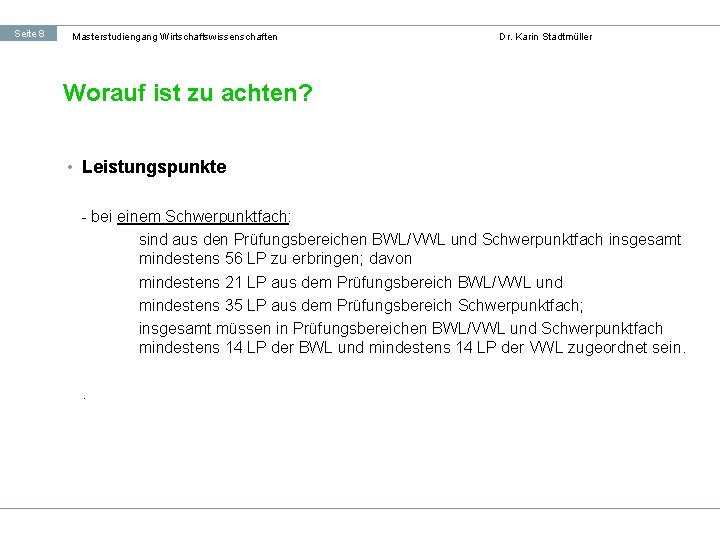 Seite 8 Masterstudiengang Wirtschaftswissenschaften Dr. Karin Stadtmüller Worauf ist zu achten? • Leistungspunkte -