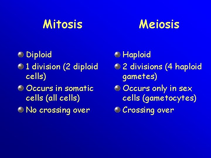 Mitosis Diploid 1 division (2 diploid cells) Occurs in somatic cells (all cells) No