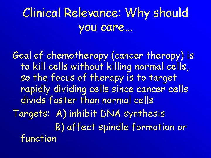 Clinical Relevance: Why should you care… Goal of chemotherapy (cancer therapy) is to kill