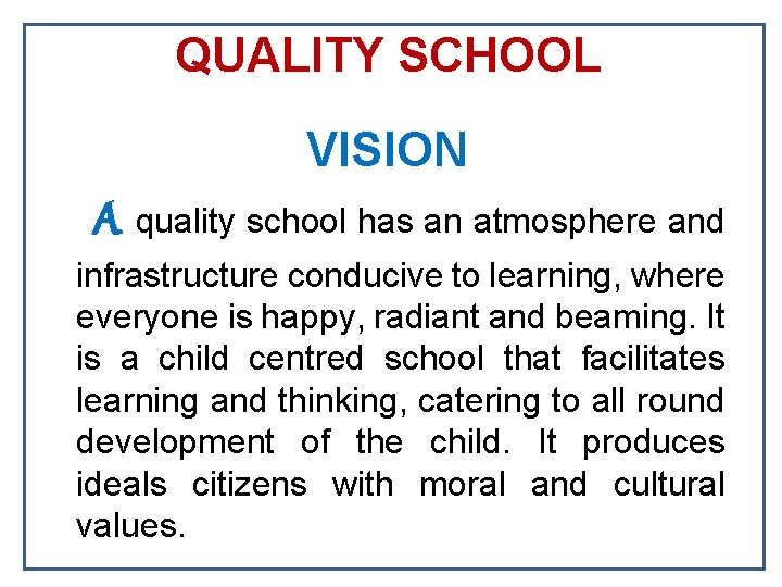 QUALITY SCHOOL VISION A quality school has an atmosphere and infrastructure conducive to learning,