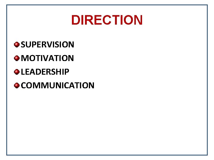 DIRECTION SUPERVISION MOTIVATION LEADERSHIP COMMUNICATION 