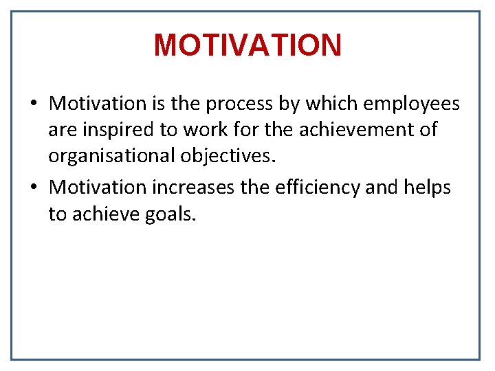 MOTIVATION • Motivation is the process by which employees are inspired to work for