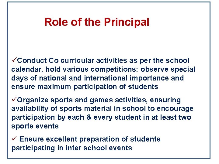 Role of the Principal üConduct Co curricular activities as per the school calendar, hold
