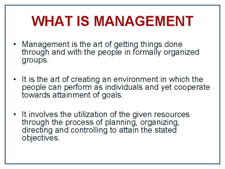 WHAT IS MANAGEMENT • Management is the art of getting things done through and