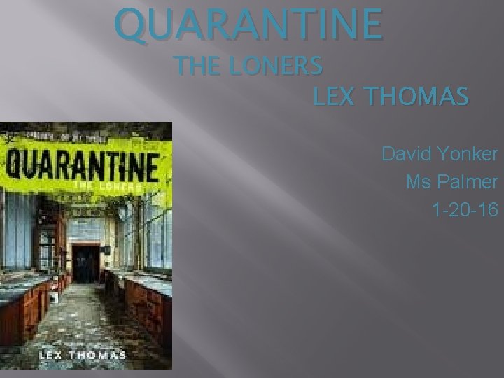 QUARANTINE THE LONERS LEX THOMAS David Yonker Ms Palmer 1 -20 -16 