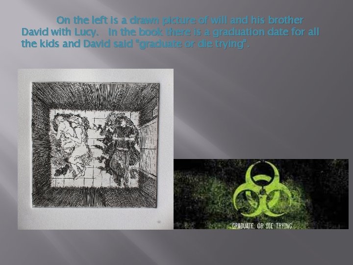 On the left is a drawn picture of will and his brother David with