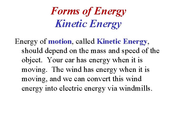 Forms of Energy Kinetic Energy of motion, called Kinetic Energy, should depend on the