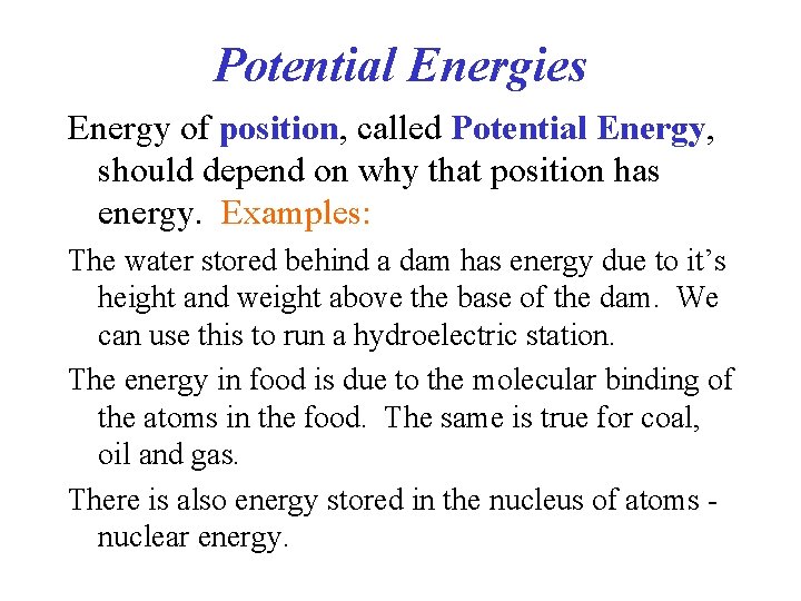 Potential Energies Energy of position, called Potential Energy, should depend on why that position