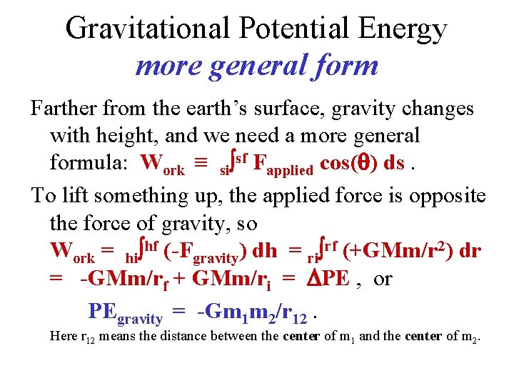 Gravitational Potential Energy more general form Farther from the earth’s surface, gravity changes with