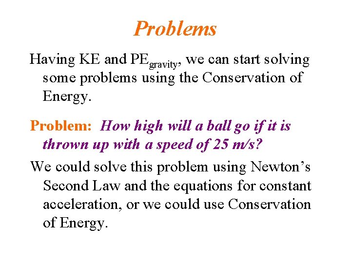 Problems Having KE and PEgravity, we can start solving some problems using the Conservation