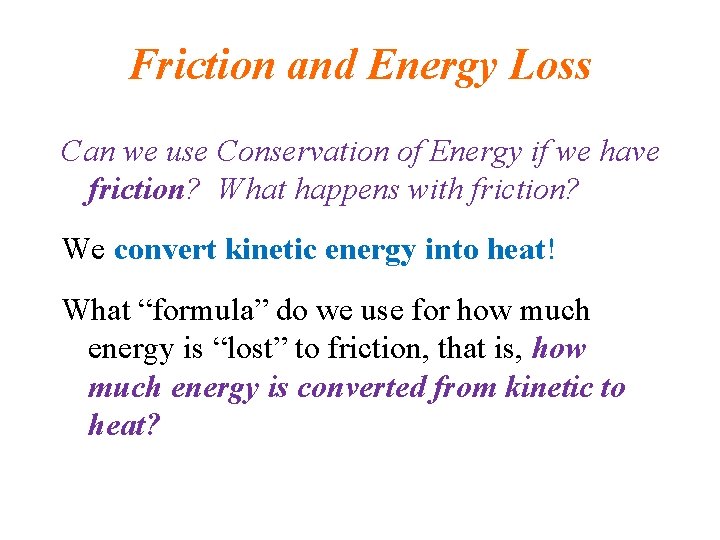 Friction and Energy Loss Can we use Conservation of Energy if we have friction?