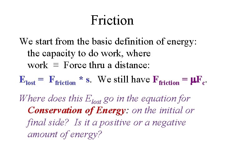 Friction We start from the basic definition of energy: the capacity to do work,
