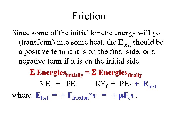 Friction Since some of the initial kinetic energy will go (transform) into some heat,