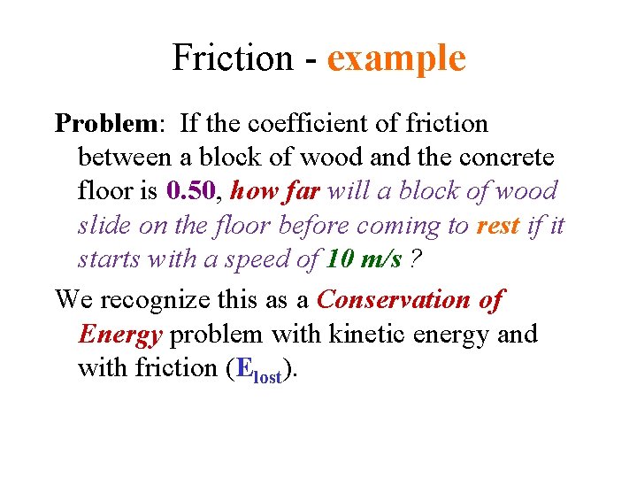 Friction - example Problem: If the coefficient of friction between a block of wood