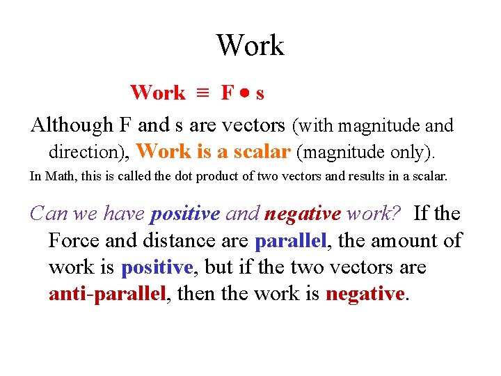 Work ≡ F s Although F and s are vectors (with magnitude and direction),