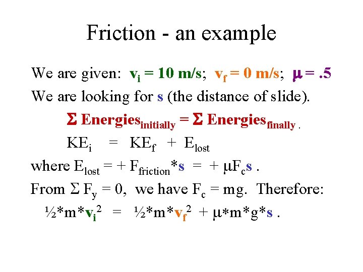 Friction - an example We are given: vi = 10 m/s; vf = 0
