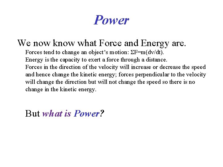 Power We now know what Force and Energy are. Forces tend to change an