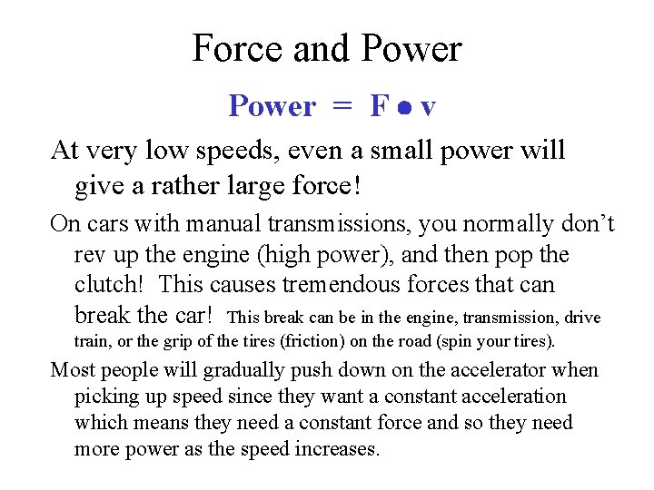 Force and Power = F v At very low speeds, even a small power