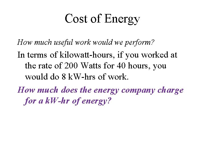Cost of Energy How much useful work would we perform? In terms of kilowatt-hours,