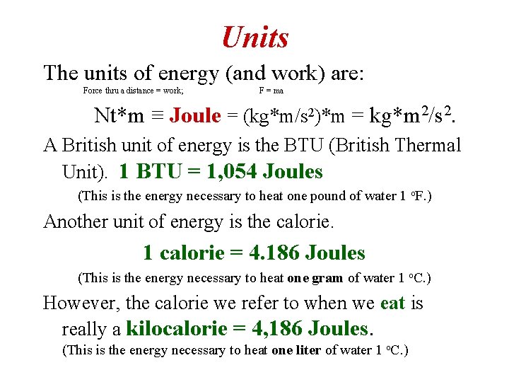 Units The units of energy (and work) are: Force thru a distance = work;