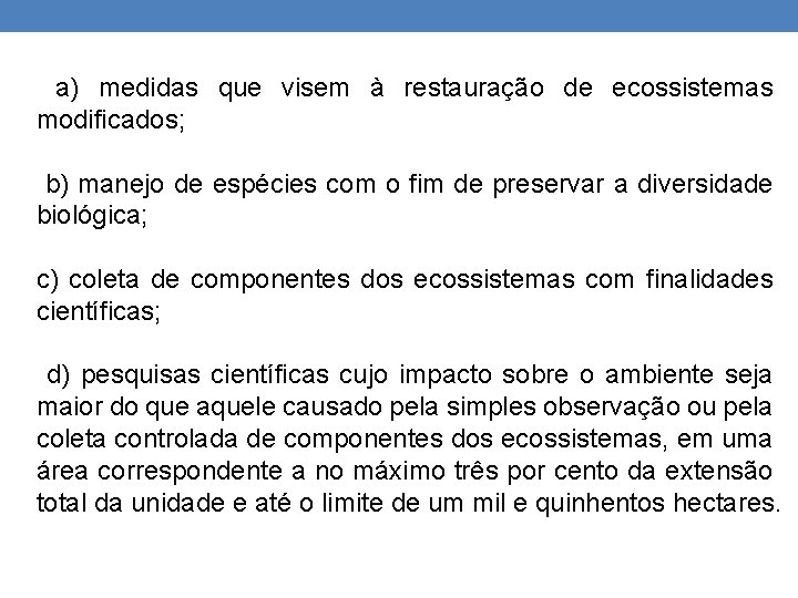  a) medidas que visem à restauração de ecossistemas modificados; b) manejo de espécies