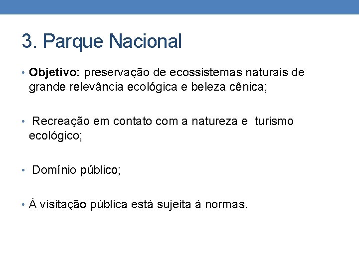 3. Parque Nacional • Objetivo: preservação de ecossistemas naturais de grande relevância ecológica e