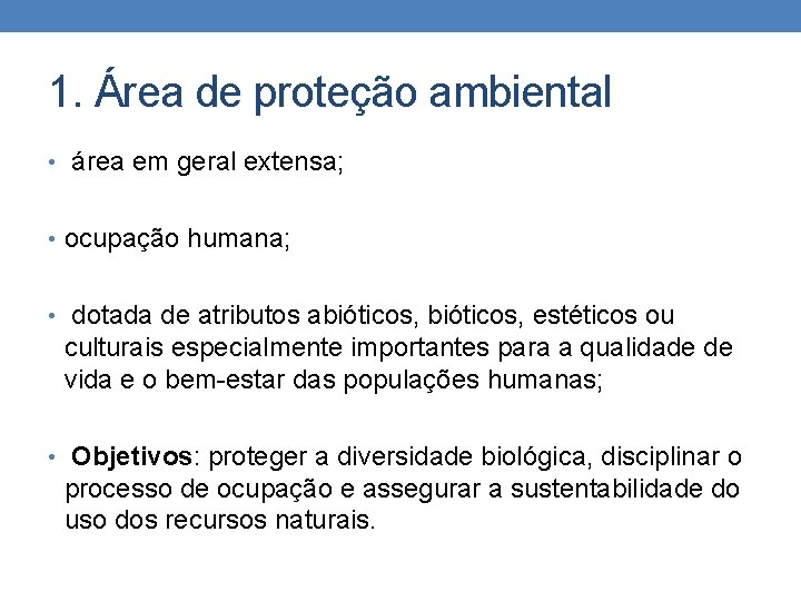 1. Área de proteção ambiental • área em geral extensa; • ocupação humana; •