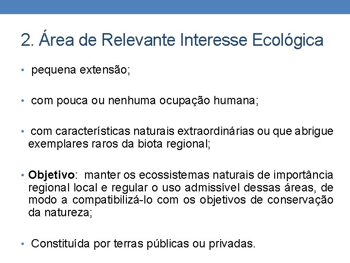 2. Área de Relevante Interesse Ecológica • pequena extensão; • com pouca ou nenhuma