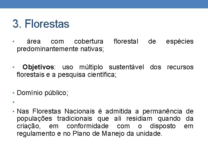 3. Florestas • área com cobertura predominantemente nativas; florestal de espécies • Objetivos: uso