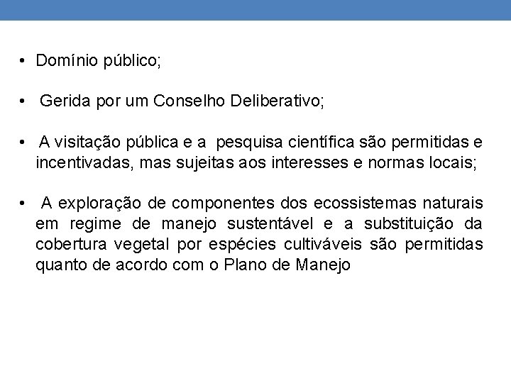  • Domínio público; • Gerida por um Conselho Deliberativo; • A visitação pública