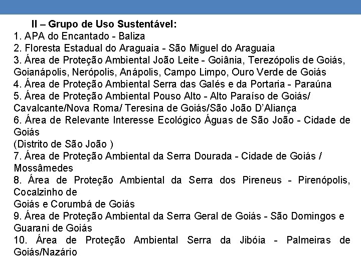 II – Grupo de Uso Sustentável: 1. APA do Encantado - Baliza 2. Floresta