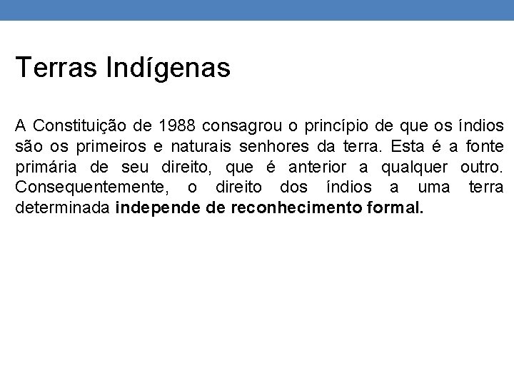 Terras Indígenas A Constituição de 1988 consagrou o princípio de que os índios são