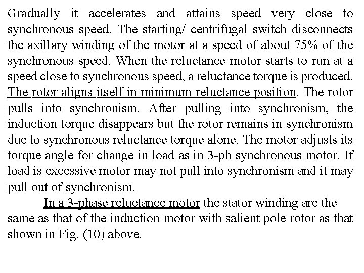 Gradually it accelerates and attains speed very close to synchronous speed. The starting/ centrifugal