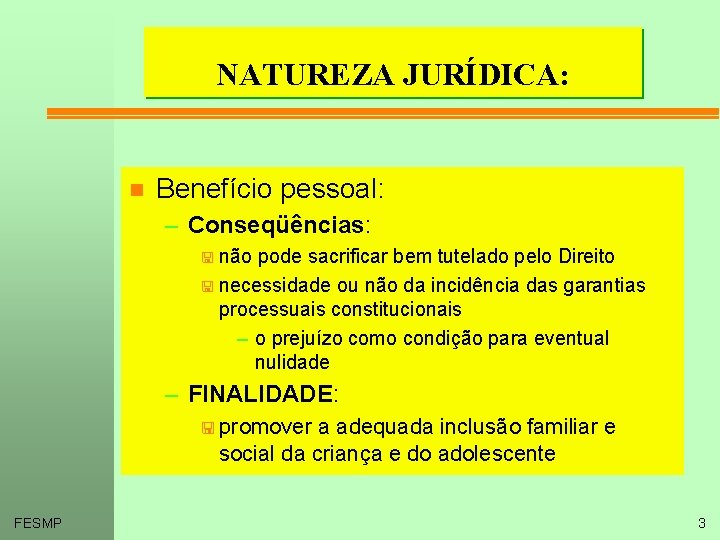 NATUREZA JURÍDICA: n Benefício pessoal: – Conseqüências: < não pode sacrificar bem tutelado pelo