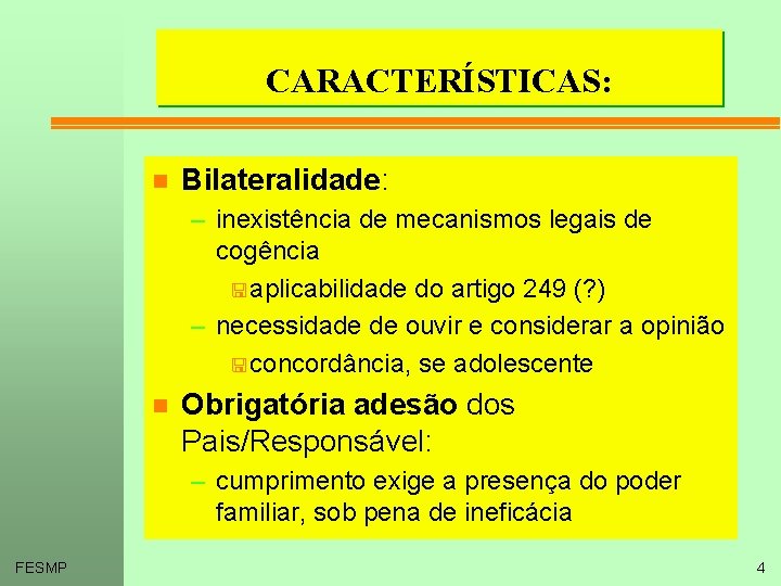 CARACTERÍSTICAS: n Bilateralidade: – inexistência de mecanismos legais de cogência < aplicabilidade do artigo