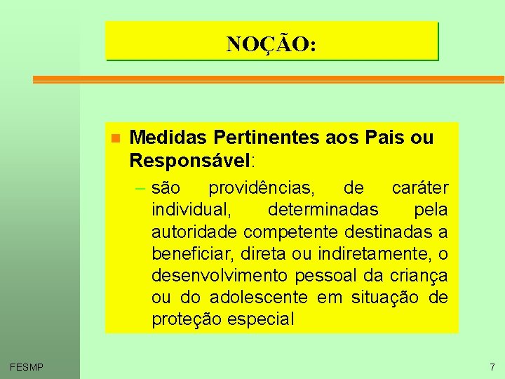 NOÇÃO: n Medidas Pertinentes aos Pais ou Responsável: – são providências, de caráter individual,