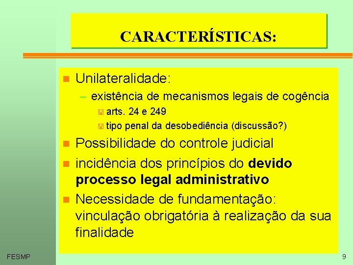 CARACTERÍSTICAS: n Unilateralidade: – existência de mecanismos legais de cogência < arts. 24 e