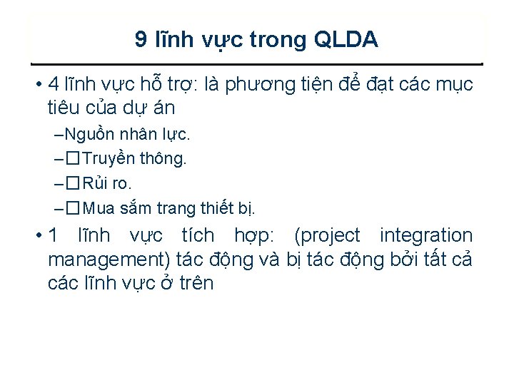 9 lĩnh vực trong QLDA • 4 lĩnh vực hỗ trợ: là phương tiện