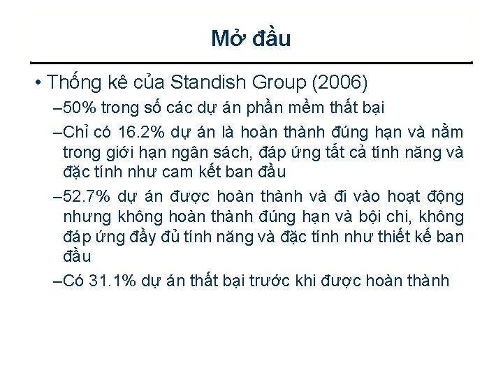 Mở đầu • Thống kê của Standish Group (2006) – 50% trong số các