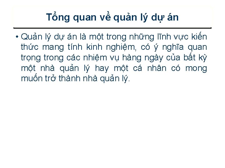 Tổng quan về quản lý dự án • Quản lý dự án là một