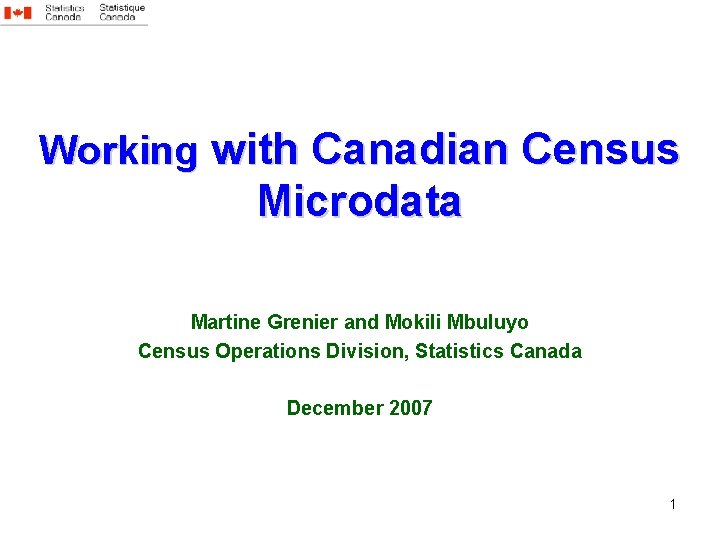 Working with Canadian Census Microdata Martine Grenier and Mokili Mbuluyo Census Operations Division, Statistics