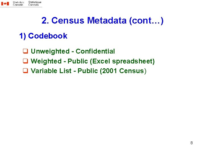 2. Census Metadata (cont…) 1) Codebook q Unweighted - Confidential q Weighted - Public