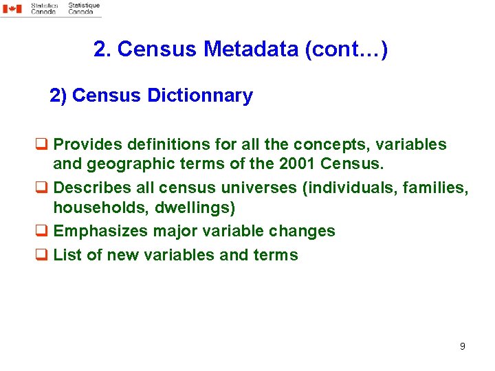 2. Census Metadata (cont…) 2) Census Dictionnary q Provides definitions for all the concepts,