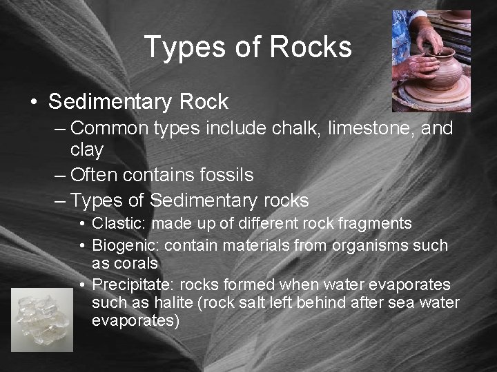 Types of Rocks • Sedimentary Rock – Common types include chalk, limestone, and clay