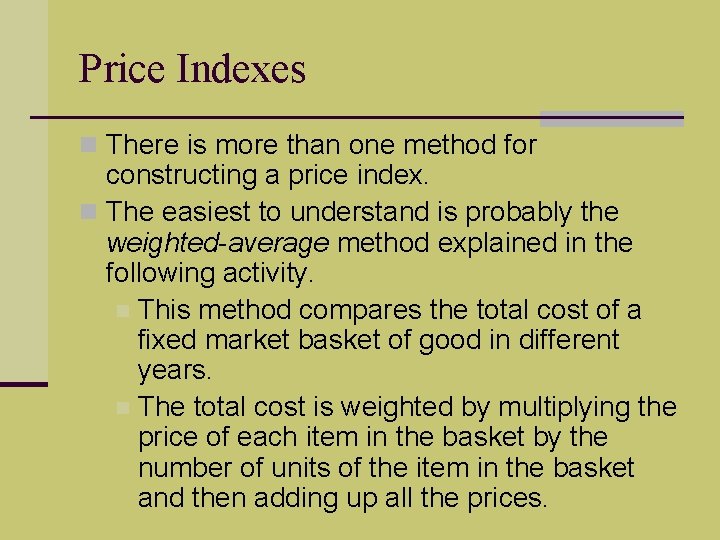 Price Indexes n There is more than one method for constructing a price index.